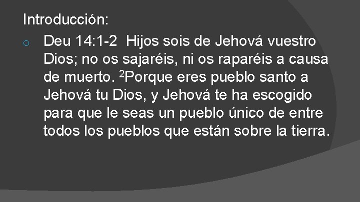 Introducción: o Deu 14: 1 -2 Hijos sois de Jehová vuestro Dios; no os