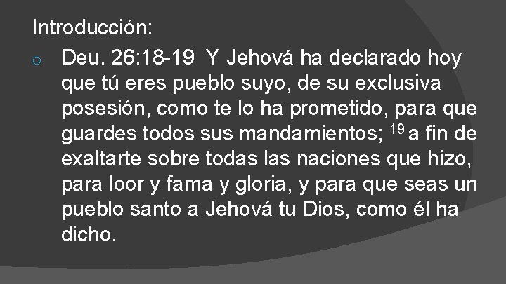 Introducción: o Deu. 26: 18 -19 Y Jehová ha declarado hoy que tú eres