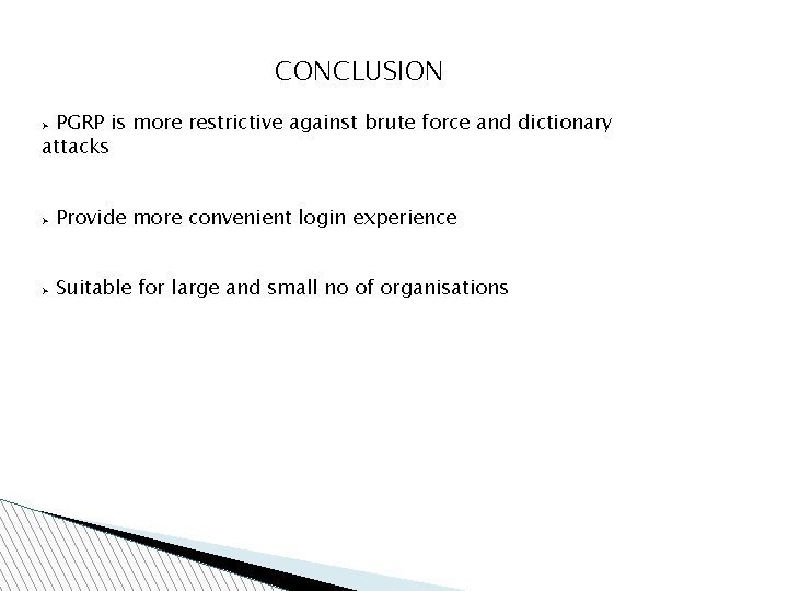 CONCLUSION PGRP is more restrictive against brute force and dictionary attacks Ø Ø Provide