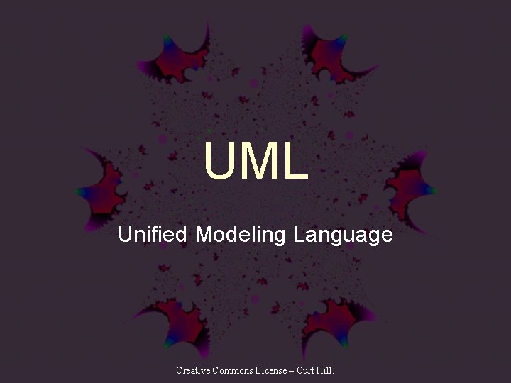 UML Unified Modeling Language Creative Commons License – Curt Hill. 