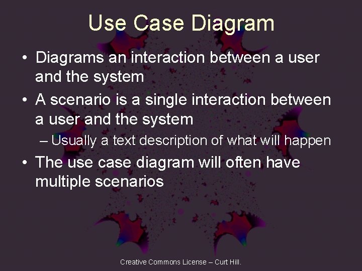 Use Case Diagram • Diagrams an interaction between a user and the system •