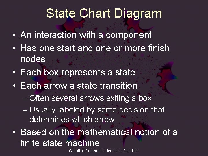 State Chart Diagram • An interaction with a component • Has one start and