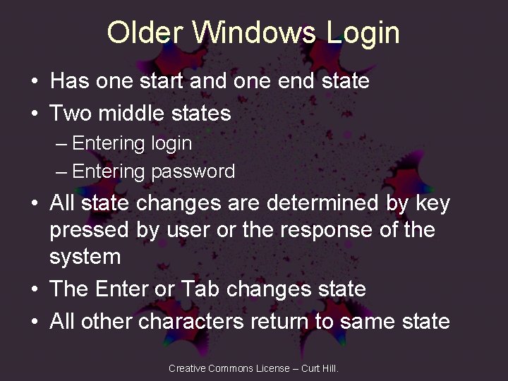 Older Windows Login • Has one start and one end state • Two middle