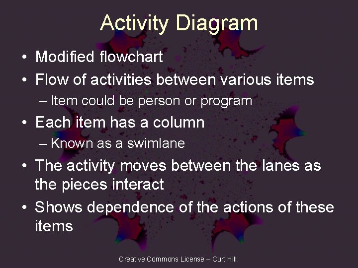 Activity Diagram • Modified flowchart • Flow of activities between various items – Item