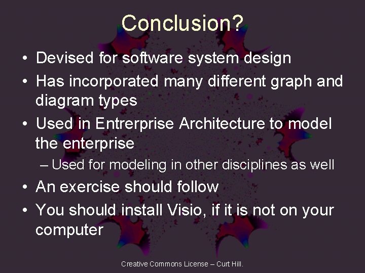 Conclusion? • Devised for software system design • Has incorporated many different graph and
