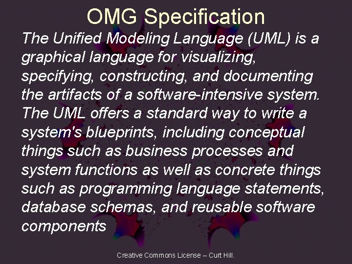 OMG Specification The Unified Modeling Language (UML) is a graphical language for visualizing, specifying,
