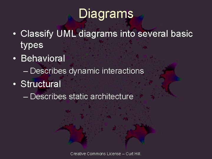 Diagrams • Classify UML diagrams into several basic types • Behavioral – Describes dynamic