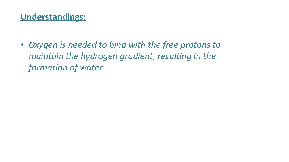 Understandings: • Oxygen is needed to bind with the free protons to maintain the