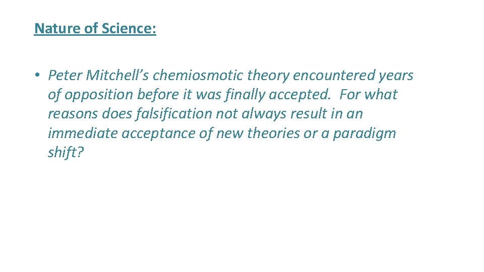 Nature of Science: • Peter Mitchell’s chemiosmotic theory encountered years of opposition before it