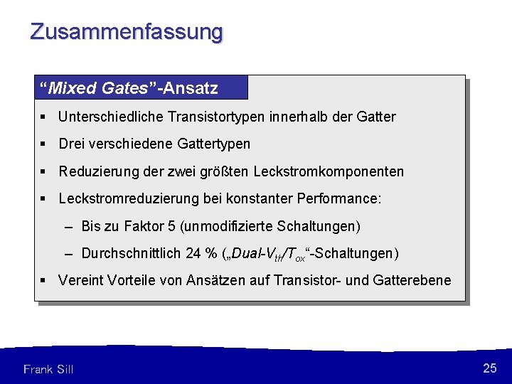 Zusammenfassung “Mixed Gates”-Ansatz § Unterschiedliche Transistortypen innerhalb der Gatter § Drei verschiedene Gattertypen §