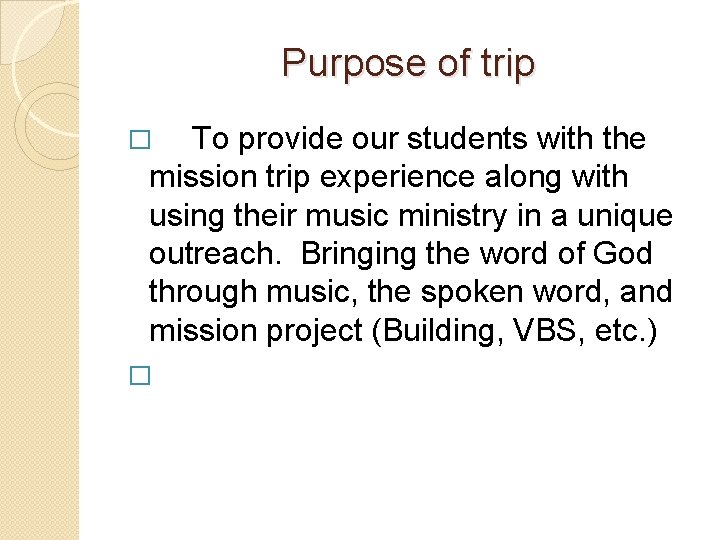 Purpose of trip To provide our students with the mission trip experience along with