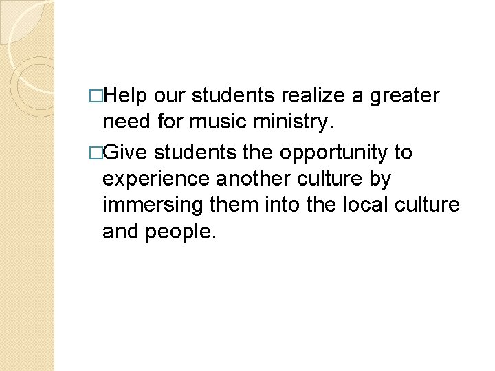 �Help our students realize a greater need for music ministry. �Give students the opportunity