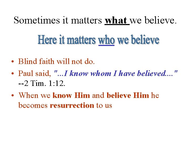 Sometimes it matters what we believe. • Blind faith will not do. • Paul