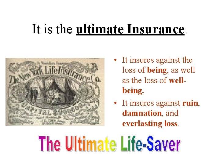 It is the ultimate Insurance. • It insures against the loss of being, as