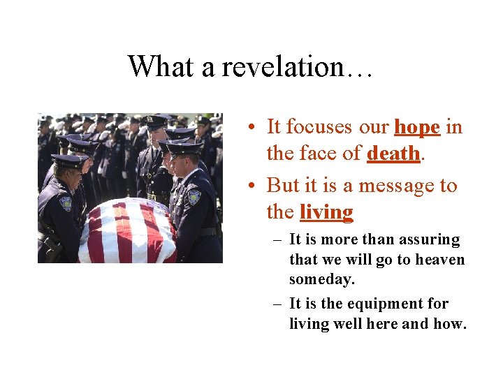 What a revelation… • It focuses our hope in the face of death. •