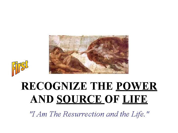 RECOGNIZE THE POWER AND SOURCE OF LIFE "I Am The Resurrection and the Life.