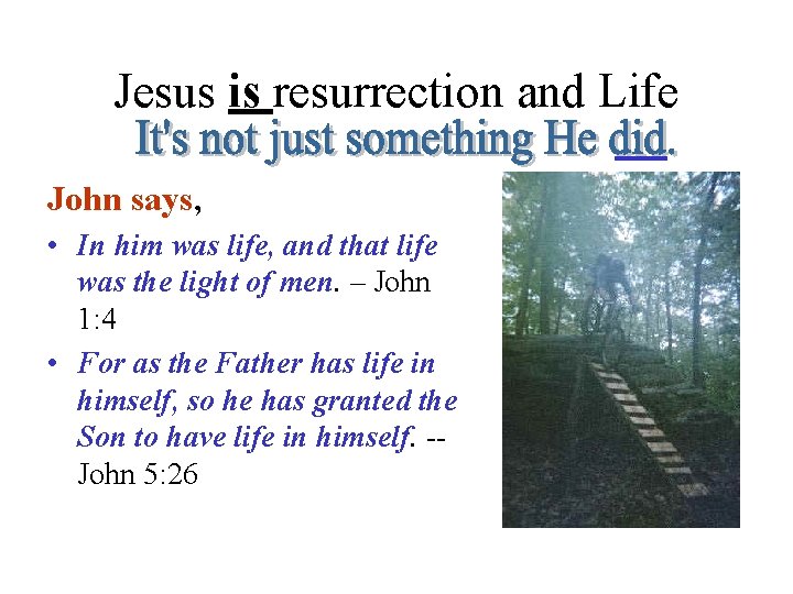 Jesus is resurrection and Life John says, • In him was life, and that