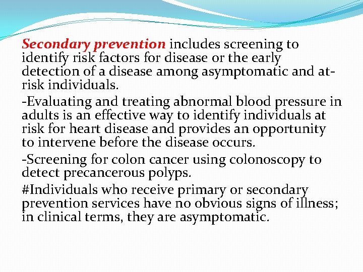 Secondary prevention includes screening to identify risk factors for disease or the early detection