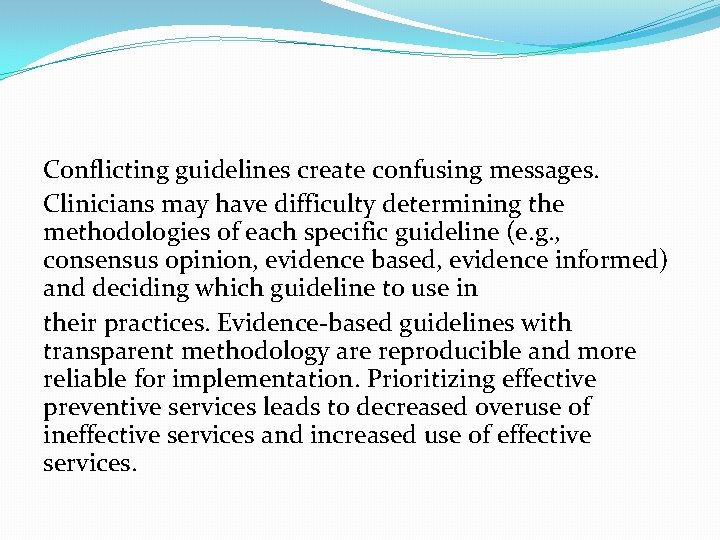 Conflicting guidelines create confusing messages. Clinicians may have difficulty determining the methodologies of each