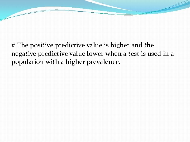 # The positive predictive value is higher and the negative predictive value lower when