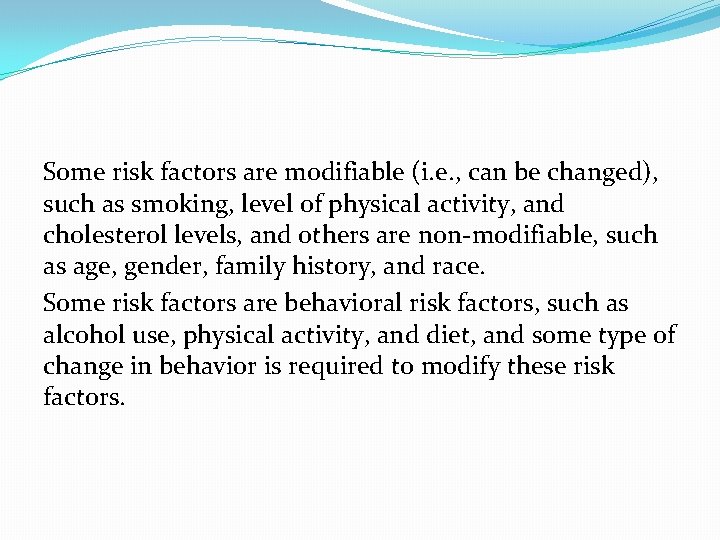 Some risk factors are modifiable (i. e. , can be changed), such as smoking,