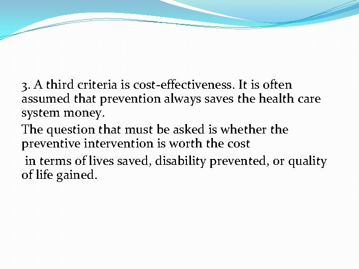 3. A third criteria is cost-effectiveness. It is often assumed that prevention always saves
