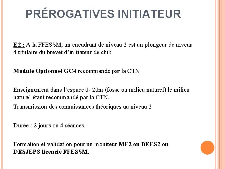 PRÉROGATIVES INITIATEUR E 2 : A la FFESSM, un encadrant de niveau 2 est PRÉROGATIVES INITIATEUR E 2 : A la FFESSM, un encadrant de niveau 2 est