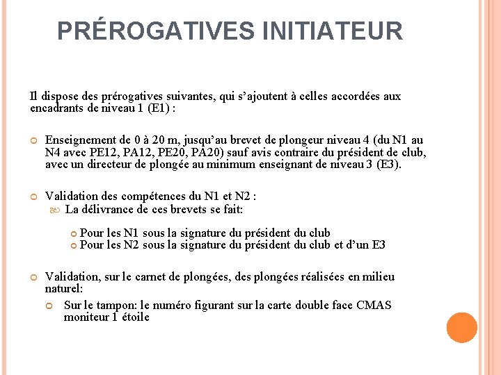 PRÉROGATIVES INITIATEUR Il dispose des prérogatives suivantes, qui s’ajoutent à celles accordées aux encadrants PRÉROGATIVES INITIATEUR Il dispose des prérogatives suivantes, qui s’ajoutent à celles accordées aux encadrants