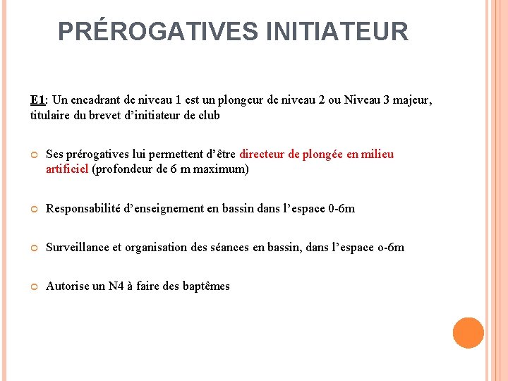 PRÉROGATIVES INITIATEUR E 1: Un encadrant de niveau 1 est un plongeur de niveau PRÉROGATIVES INITIATEUR E 1: Un encadrant de niveau 1 est un plongeur de niveau