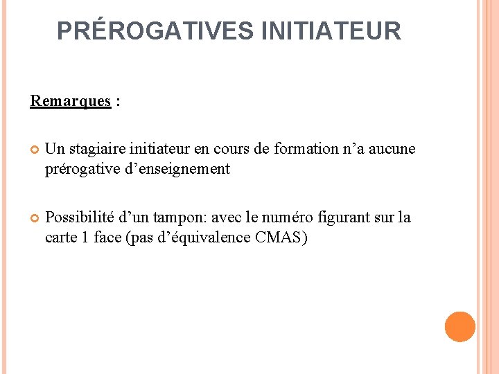 PRÉROGATIVES INITIATEUR Remarques : Un stagiaire initiateur en cours de formation n’a aucune prérogative PRÉROGATIVES INITIATEUR Remarques : Un stagiaire initiateur en cours de formation n’a aucune prérogative