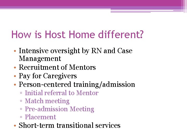 How is Host Home different? • Intensive oversight by RN and Case Management •