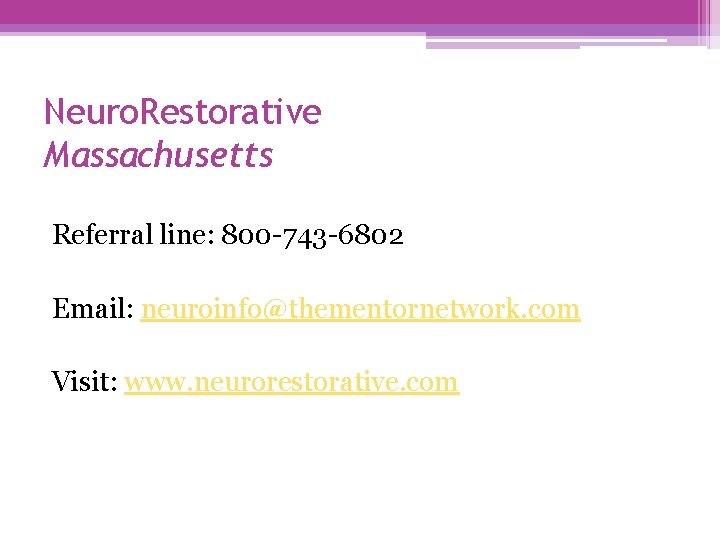 Neuro. Restorative Massachusetts Referral line: 800 -743 -6802 Email: neuroinfo@thementornetwork. com Visit: www. neurorestorative.