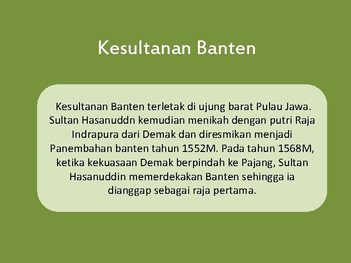 Kesultanan Banten terletak di ujung barat Pulau Jawa. Sultan Hasanuddn kemudian menikah dengan putri