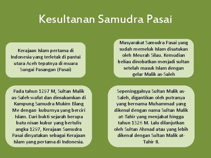 Kesultanan Samudra Pasai Kerajaan Islam pertama di Indonesia yang terletak di pantai utara Aceh