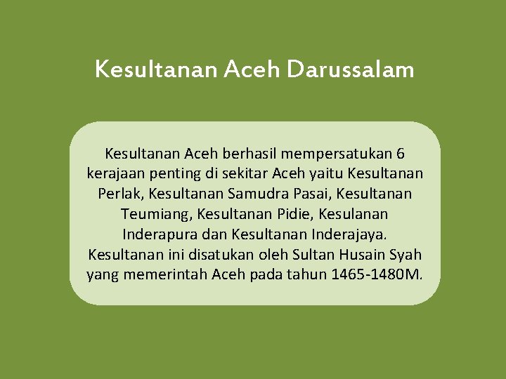 Kesultanan Aceh Darussalam Kesultanan Aceh berhasil mempersatukan 6 kerajaan penting di sekitar Aceh yaitu