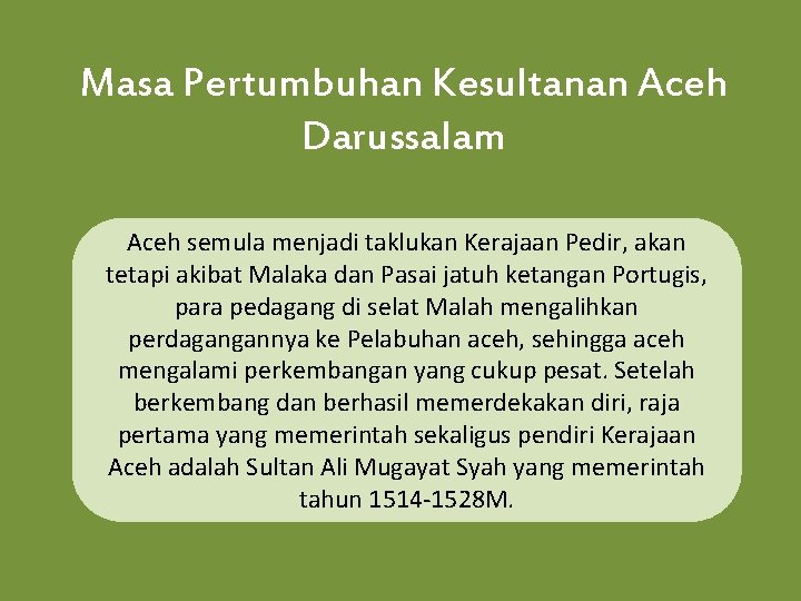 Masa Pertumbuhan Kesultanan Aceh Darussalam Aceh semula menjadi taklukan Kerajaan Pedir, akan tetapi akibat