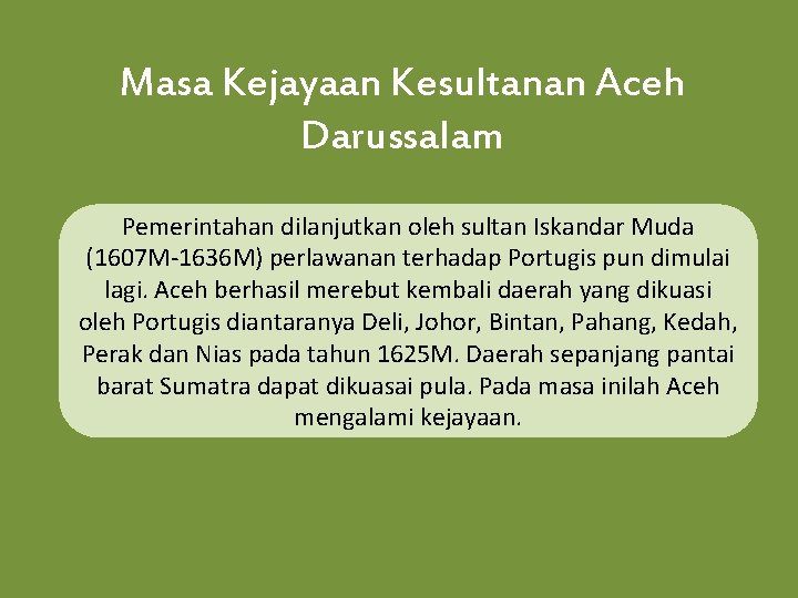 Masa Kejayaan Kesultanan Aceh Darussalam Pemerintahan dilanjutkan oleh sultan Iskandar Muda (1607 M-1636 M)