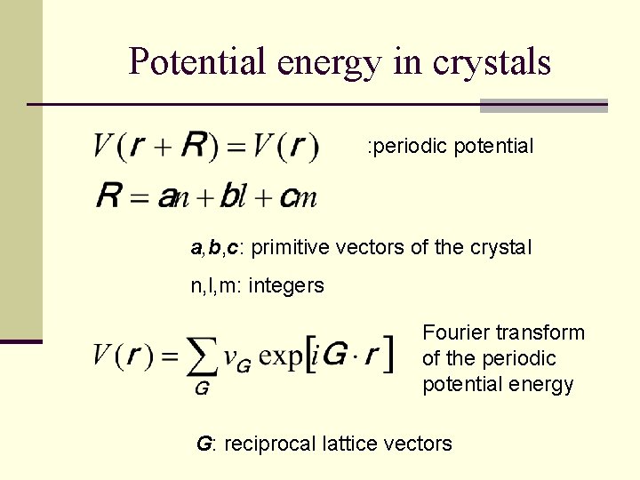 Potential energy in crystals : periodic potential a, b, c: primitive vectors of the