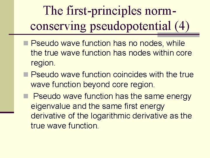 The first-principles normconserving pseudopotential (4) n Pseudo wave function has no nodes, while the