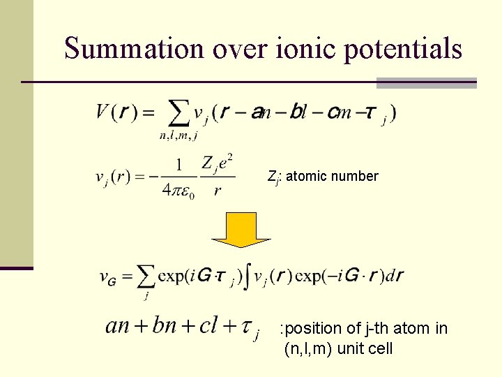 Summation over ionic potentials Zj: atomic number : position of j-th atom in (n,