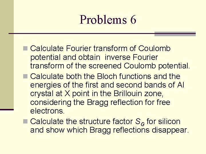 Problems 6 n Calculate Fourier transform of Coulomb potential and obtain inverse Fourier transform