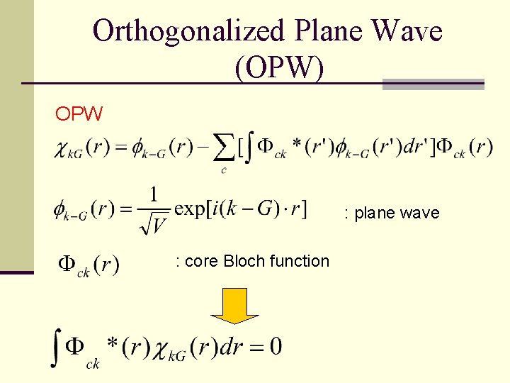 Orthogonalized Plane Wave (OPW) OPW : plane wave : core Bloch function 