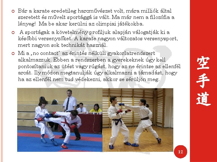  Bár a karate eredetileg harcművészet volt, mára milliók által szeretett és művelt sportággá