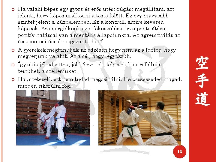 Ha valaki képes egy gyors és erős ütést-rúgást megállítani, azt jelenti, hogy képes Ha valaki képes egy gyors és erős ütést-rúgást megállítani, azt jelenti, hogy képes