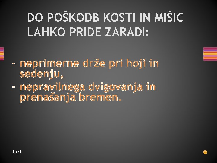 DO POŠKODB KOSTI IN MIŠIC LAHKO PRIDE ZARADI: - neprimerne drže pri hoji in