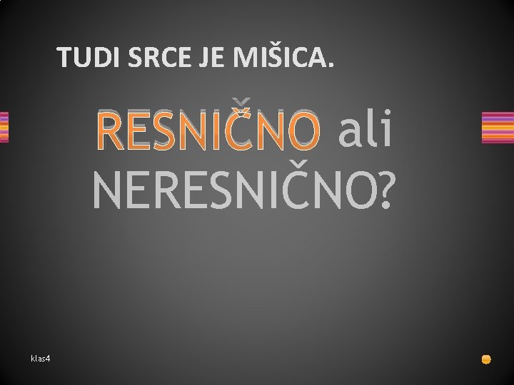 TUDI SRCE JE MIŠICA. RESNIČNO ali NERESNIČNO? klas 4 