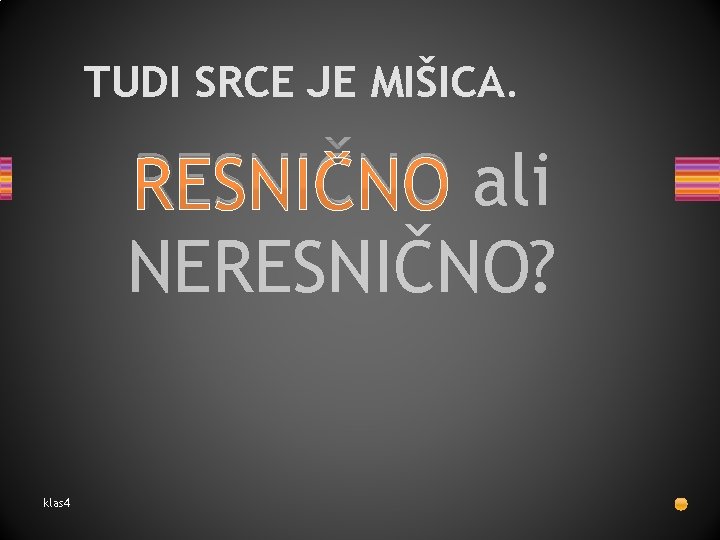 TUDI SRCE JE MIŠICA. RESNIČNO ali NERESNIČNO? klas 4 