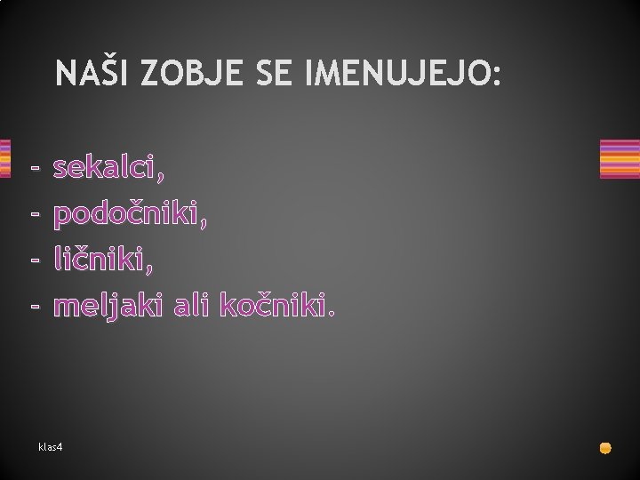 NAŠI ZOBJE SE IMENUJEJO: - sekalci, podočniki, ličniki, meljaki ali kočniki. klas 4 