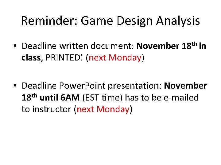 Reminder: Game Design Analysis • Deadline written document: November 18 th in class, PRINTED!