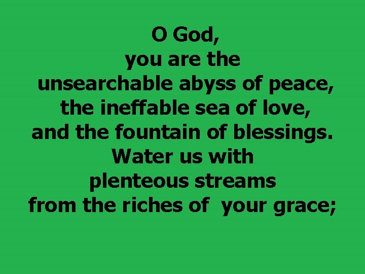  O God, you are the unsearchable abyss of peace, the ineffable sea of